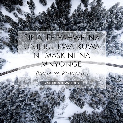 Picture 07 - Zaburi 86:1 SWHULB - Sikia, Ee Yahwe, na unijibu, kwa kuwa ni maskini - Bible Verse Picture