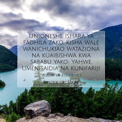Picture 07 - Zaburi 86:17 SWHULB - Unioneshe ishara ya fadhila zako. Kisha wale - Bible Verse Picture