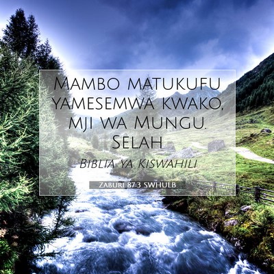 Picture 07 - Zaburi 87:3 SWHULB - Mambo matukufu yamesemwa kwako, mji wa Mungu. - Bible Verse Picture