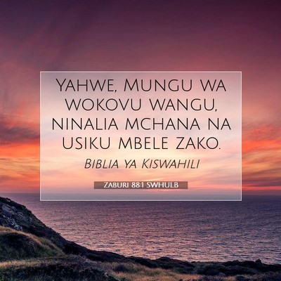 Picture 07 - Zaburi 88:1 SWHULB - Yahwe, Mungu wa wokovu wangu, ninalia mchana na - Bible Verse Picture