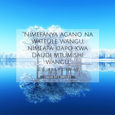 Picture 07 - Zaburi 89:3 SWHULB - “Nimefanya agano na wateule wangu, nimeapa - Bible Verse Picture