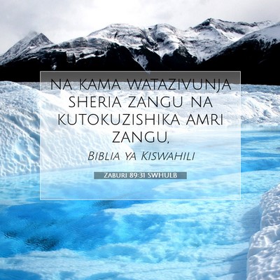 Picture 07 - Zaburi 89:31 SWHULB - na kama watazivunja sheria zangu na kutokuzishika - Bible Verse Picture