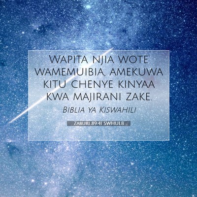 Picture 07 - Zaburi 89:41 SWHULB - Wapita njia wote wamemuibia, amekuwa kitu chenye - Bible Verse Picture