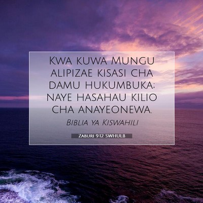 Picture 07 - Zaburi 9:12 SWHULB - Kwa kuwa Mungu alipizae kisasi cha damu - Bible Verse Picture