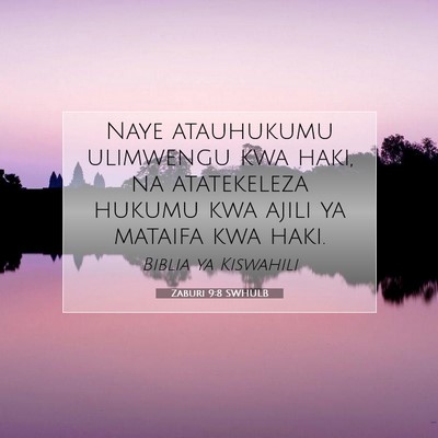 Picture 07 - Zaburi 9:8 SWHULB - Naye atauhukumu ulimwengu kwa haki, na - Bible Verse Picture