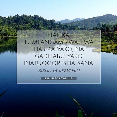 Picture 07 - Zaburi 90:7 SWHULB - Hakika, tumeangamizwa kwa hasira yako, na gadhabu - Bible Verse Picture