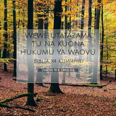 Picture 07 - Zaburi 91:8 SWHULB - Wewe utatazama tu na kuona hukumu ya - Bible Verse Picture