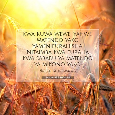 Picture 07 - Zaburi 92:4 SWHULB - Kwa kuwa wewe, Yahwe, matendo yako - Bible Verse Picture