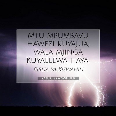 Picture 07 - Zaburi 92:6 SWHULB - Mtu mpumbavu hawezi kuyajua, wala mjinga - Bible Verse Picture
