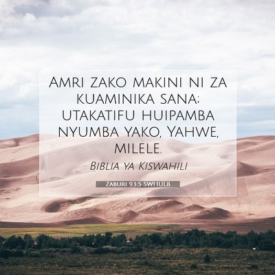 Picture 07 - Zaburi 93:5 SWHULB - Amri zako makini ni za kuaminika sana; utakatifu - Bible Verse Picture