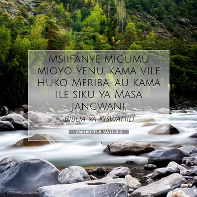 Picture 07 - Zaburi 95:8 SWHULB - Msiifanye migumu mioyo yenu, kama vile huko - Bible Verse Picture