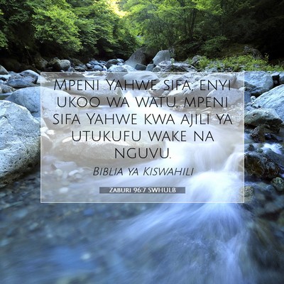 Picture 07 - Zaburi 96:7 SWHULB - Mpeni Yahwe sifa, enyi ukoo wa watu, mpeni sifa - Bible Verse Picture