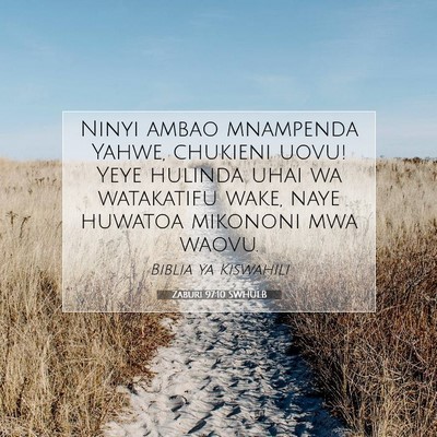 Picture 07 - Zaburi 97:10 SWHULB - Ninyi ambao mnampenda Yahwe, chukieni uovu! Yeye - Bible Verse Picture