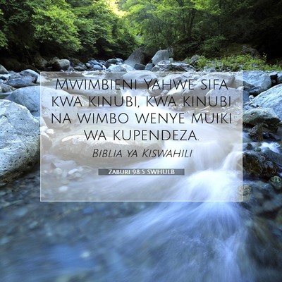 Picture 07 - Zaburi 98:5 SWHULB - Mwimbieni Yahwe sifa kwa kinubi, kwa kinubi na - Bible Verse Picture