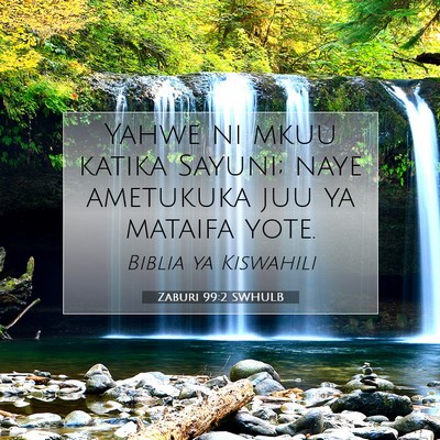 Picture 07 - Zaburi 99:2 SWHULB - Yahwe ni mkuu katika Sayuni; naye ametukuka juu - Bible Verse Picture