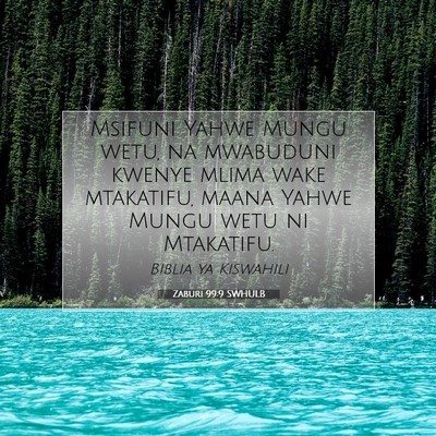 Picture 07 - Zaburi 99:9 SWHULB - Msifuni Yahwe Mungu wetu, na mwabuduni kwenye - Bible Verse Picture
