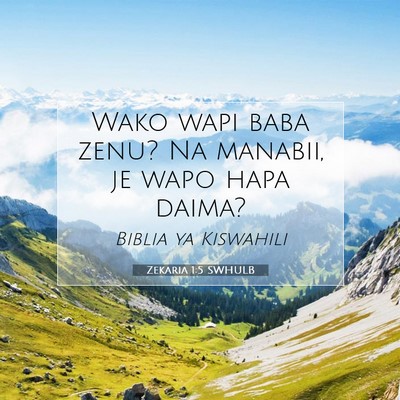 Picture 07 - Zekaria 1:5 SWHULB - Wako wapi baba zenu? Na manabii, je wapo hapa - Bible Verse Picture