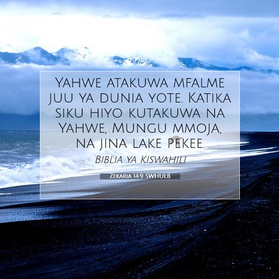 Picture 07 - Zekaria 14:9 SWHULB - Yahwe atakuwa mfalme juu ya dunia yote. Katika - Bible Verse Picture