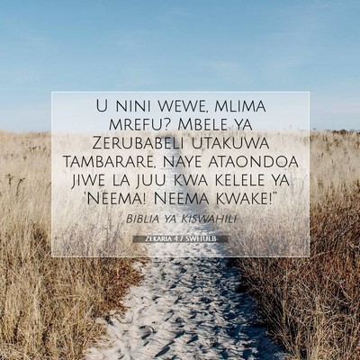 Picture 07 - Zekaria 4:7 SWHULB - U nini wewe, mlima mrefu? Mbele ya Zerubabeli - Bible Verse Picture