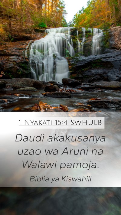 1 Nyakati 15:4 SWHULB Mobile Phone Wallpaper - Daudi akakusanya uzao wa Aruni na Walawi - Mobile Bible Verse Wallpaper