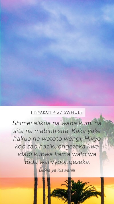 1 Nyakati 4:27 SWHULB Mobile Phone Wallpaper - Shimei alikua na wana kumi na sita na mabinti - Mobile Bible Verse Wallpaper