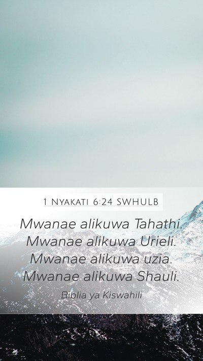 1 Nyakati 6:24 SWHULB Mobile Phone Wallpaper - Mwanae alikuwa Tahathi. Mwanae alikuwa Urieli. - Mobile Bible Verse Wallpaper