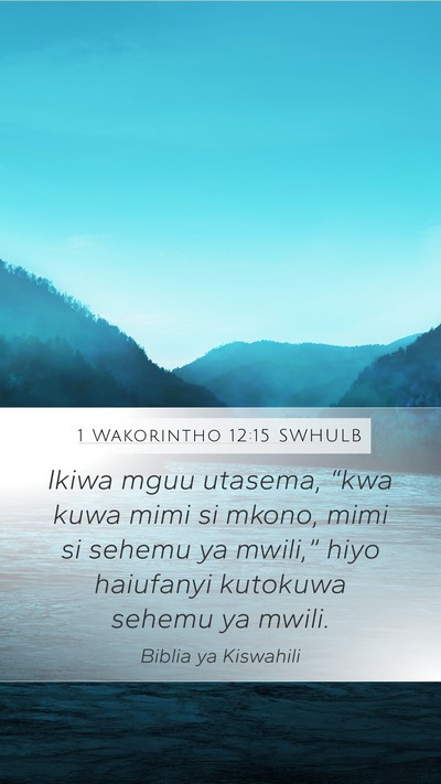 1 Wakorintho 12:15 SWHULB Mobile Phone Wallpaper - Ikiwa mguu utasema, “kwa kuwa mimi si mkono, - Mobile Bible Verse Wallpaper