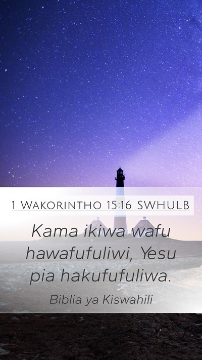 1 Wakorintho 15:16 SWHULB Mobile Phone Wallpaper - Kama ikiwa wafu hawafufuliwi, Yesu pia - Mobile Bible Verse Wallpaper