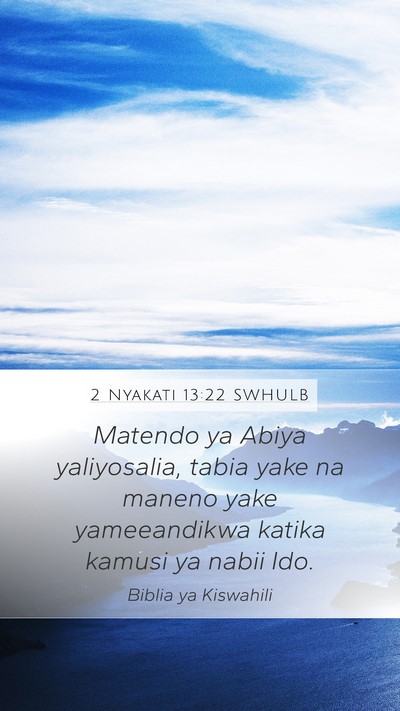 2 Nyakati 13:22 SWHULB Mobile Phone Wallpaper - Matendo ya Abiya yaliyosalia, tabia yake na - Mobile Bible Verse Wallpaper