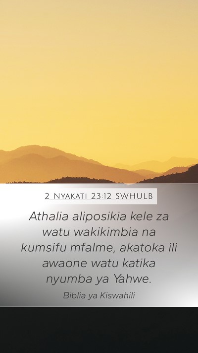 2 Nyakati 23:12 SWHULB Mobile Phone Wallpaper - Athalia aliposikia kele za watu wakikimbia na - Mobile Bible Verse Wallpaper