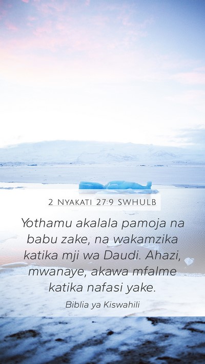 2 Nyakati 27:9 SWHULB Mobile Phone Wallpaper - Yothamu akalala pamoja na babu zake, na wakamzika - Mobile Bible Verse Wallpaper