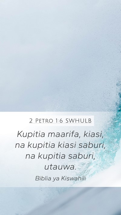 2 Petro 1:6 SWHULB Mobile Phone Wallpaper - Kupitia maarifa, kiasi, na kupitia kiasi saburi, - Mobile Bible Verse Wallpaper
