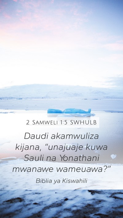 2 Samweli 1:5 SWHULB Mobile Phone Wallpaper - Daudi akamwuliza kijana, “unajuaje kuwa Sauli - Mobile Bible Verse Wallpaper