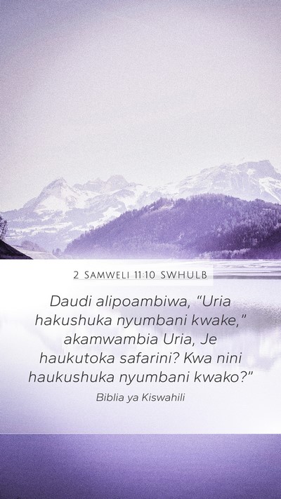 2 Samweli 11:10 SWHULB Mobile Phone Wallpaper - Daudi alipoambiwa, “Uria hakushuka nyumbani - Mobile Bible Verse Wallpaper