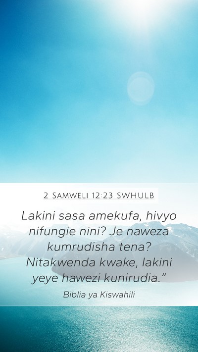 2 Samweli 12:23 SWHULB Mobile Phone Wallpaper - Lakini sasa amekufa, hivyo nifungie nini? Je - Mobile Bible Verse Wallpaper