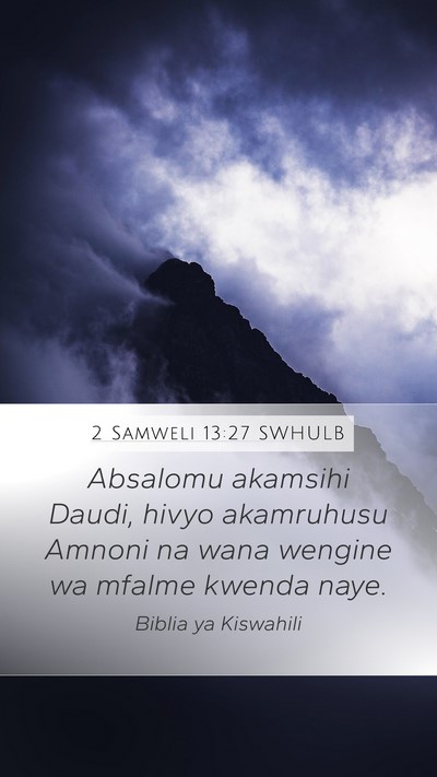 2 Samweli 13:27 SWHULB Mobile Phone Wallpaper - Absalomu akamsihi Daudi, hivyo akamruhusu Amnoni - Mobile Bible Verse Wallpaper