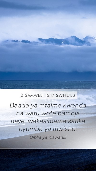 2 Samweli 15:17 SWHULB Mobile Phone Wallpaper - Baada ya mfalme kwenda na watu wote pamoja naye, - Mobile Bible Verse Wallpaper