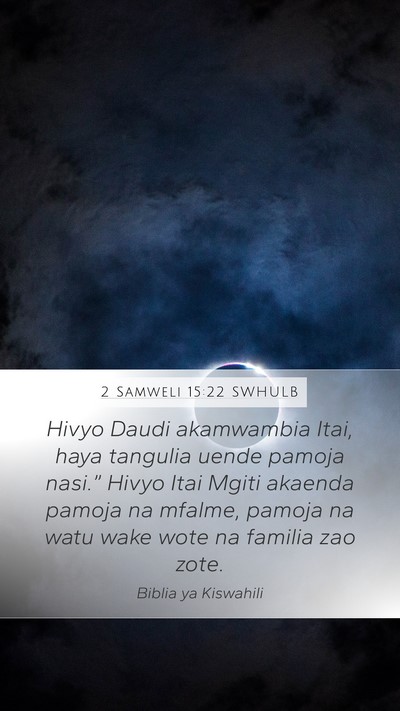 2 Samweli 15:22 SWHULB Mobile Phone Wallpaper - Hivyo Daudi akamwambia Itai, haya tangulia uende - Mobile Bible Verse Wallpaper