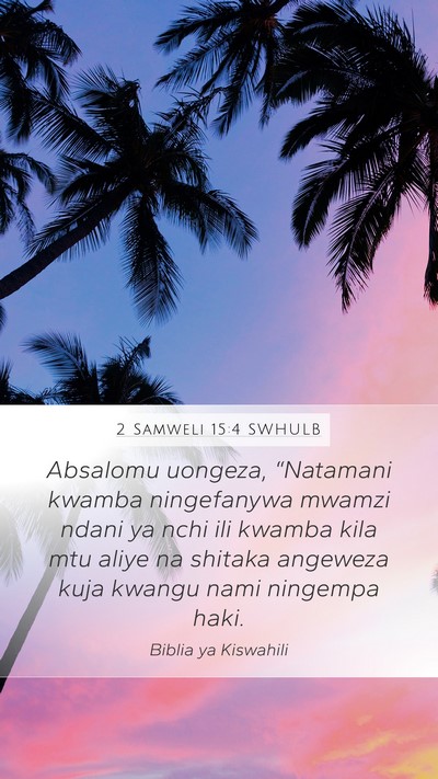 2 Samweli 15:4 SWHULB Mobile Phone Wallpaper - Absalomu uongeza, “Natamani kwamba ningefanywa - Mobile Bible Verse Wallpaper