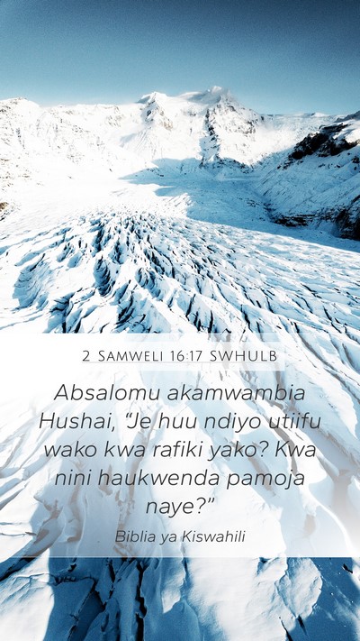 2 Samweli 16:17 SWHULB Mobile Phone Wallpaper - Absalomu akamwambia Hushai, “Je huu ndiyo - Mobile Bible Verse Wallpaper