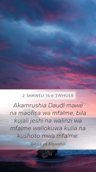 2 Samweli 16:6 SWHULB Mobile Phone Wallpaper - Akamrushia Daudi mawe na maofisa wa mfalme, bila - Mobile Bible Verse Wallpaper