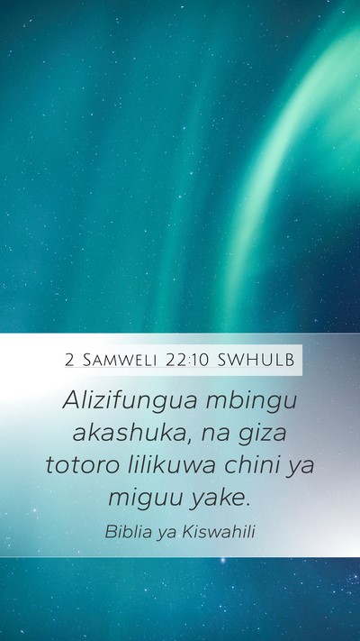 2 Samweli 22:10 SWHULB Mobile Phone Wallpaper - Alizifungua mbingu akashuka, na giza totoro - Mobile Bible Verse Wallpaper