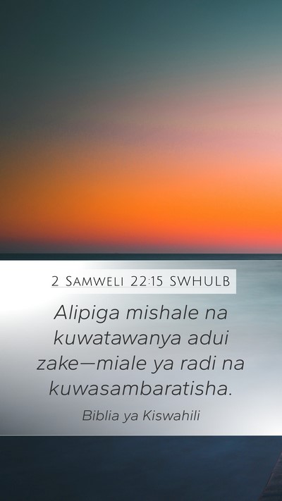2 Samweli 22:15 SWHULB Mobile Phone Wallpaper - Alipiga mishale na kuwatawanya adui zake—miale - Mobile Bible Verse Wallpaper