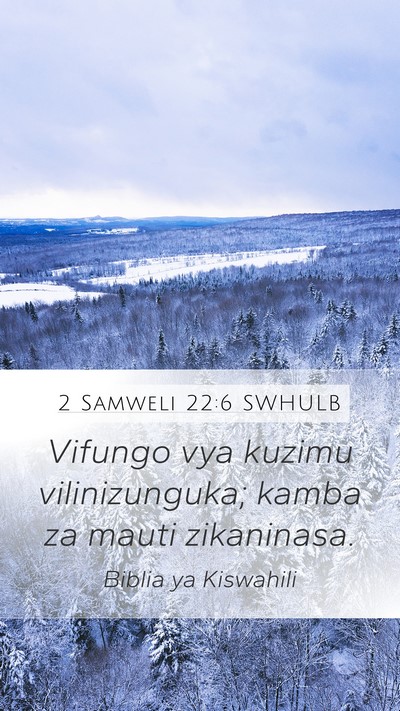 2 Samweli 22:6 SWHULB Mobile Phone Wallpaper - Vifungo vya kuzimu vilinizunguka; kamba za mauti - Mobile Bible Verse Wallpaper