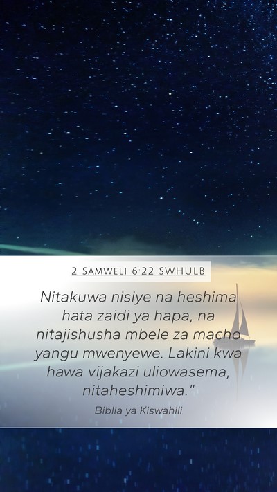 2 Samweli 6:22 SWHULB Mobile Phone Wallpaper - Nitakuwa nisiye na heshima hata zaidi ya hapa, na - Mobile Bible Verse Wallpaper