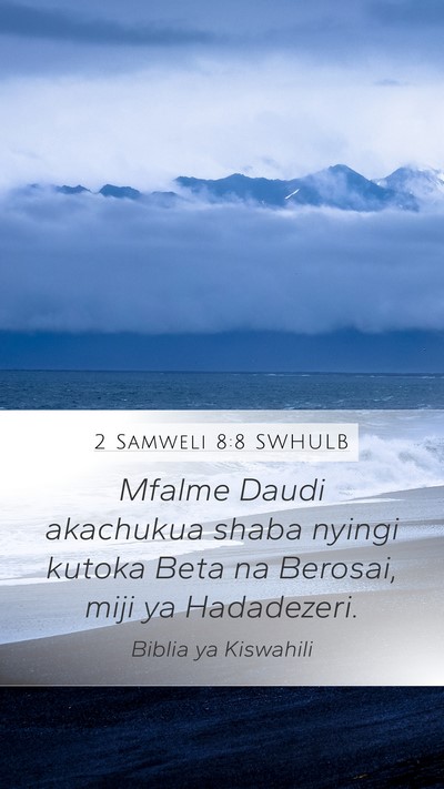 2 Samweli 8:8 SWHULB Mobile Phone Wallpaper - Mfalme Daudi akachukua shaba nyingi kutoka Beta - Mobile Bible Verse Wallpaper