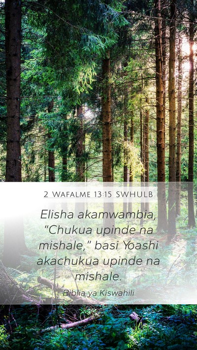 2 Wafalme 13:15 SWHULB Mobile Phone Wallpaper - Elisha akamwambia, “Chukua upinde na - Mobile Bible Verse Wallpaper