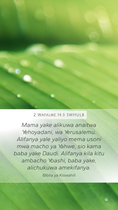 2 Wafalme 14:3 SWHULB Mobile Phone Wallpaper - Mama yake alikuwa anaitwa Yehoyadani, wa - Mobile Bible Verse Wallpaper