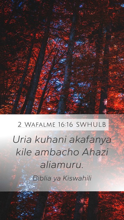 2 Wafalme 16:16 SWHULB Mobile Phone Wallpaper - Uria kuhani akafanya kile ambacho Ahazi - Mobile Bible Verse Wallpaper