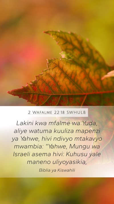 2 Wafalme 22:18 SWHULB Mobile Phone Wallpaper - Lakini kwa mfalme wa Yuda, aliye watuma kuuliza - Mobile Bible Verse Wallpaper